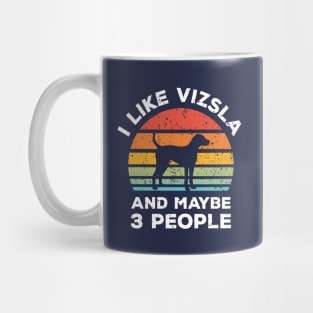 I Like Vizsla and Maybe 3 People, Retro Vintage Sunset with Style Old Grainy Grunge Texture Mug